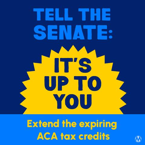 Tell the Senate: It’s up to you! Extend the expiring ACA tax credits