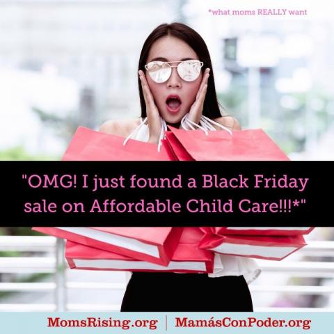 [IMAGE DESCRIPTION: A photograph of a person with long dark hair and sunglasses and text that says in quotes "O.M.G.! I just found a Black Friday sale on Affordable Child Care!"]