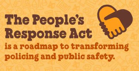 The People's Response Act Is a Roadmap For Transforming Policing And Public Safety.