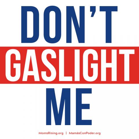 "Don't Gaslight Me"