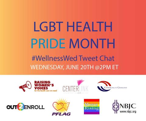 Picture with the words, "LGBT Health PRIDE Month #WellnessWed Tweet Chat, Wednesday, June 20th @2pm ET" and organization logos