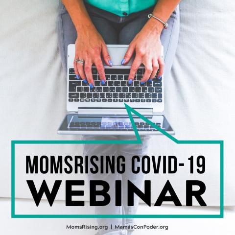 [IMAGE DESCRIPTION: A photo of a person lounging on a bed; only their torso and hands hovering over a laptop are visible. Text says MomsRising's COVID-19 webinar.]