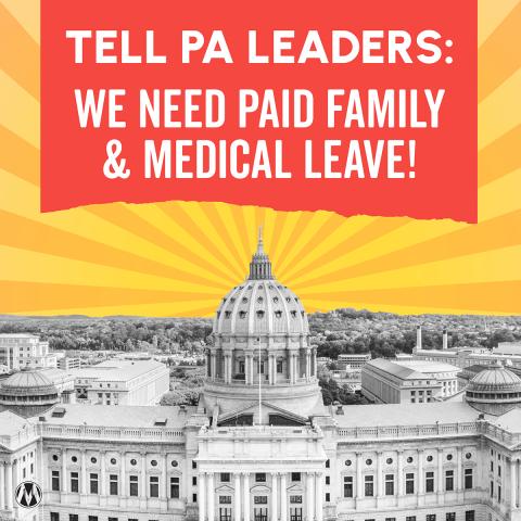 "Tell PA Leaders: We Need Paid Family & Medical Leave"