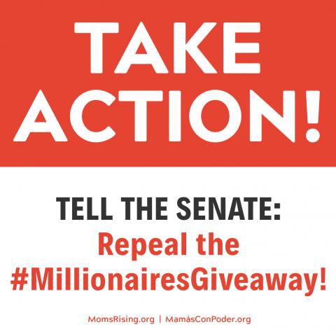[IMAGE DESCRIPTION: A graphic image with a white background and red text that reads "Take Action! Tell the Senate: Repeal the Millionaires Giveaway!"]