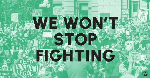 Graphic with text "We Won't Stop Fighting" over image of people for for reproductive health care