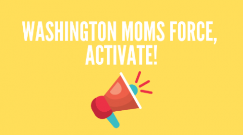 Text that reads: Washington Moms Force, Activate! with a megaphone underneath it. 