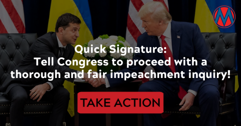 Tell Congress to proceed with a thorough and fair impeachment inquiry!