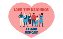 A heart with a diverse group of people in the center that reads "Love Thy Neighbor. Expand Medicaid."