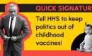 Tell HSS to keep politics out of childhood vaccines