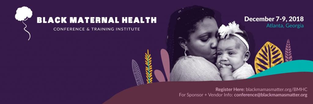 [IMAGE DESCRIPTION: Purple background with the title "Black Maternal Health Conference and Training Institute" with a picture of a Black mother kissing an infant's head.]