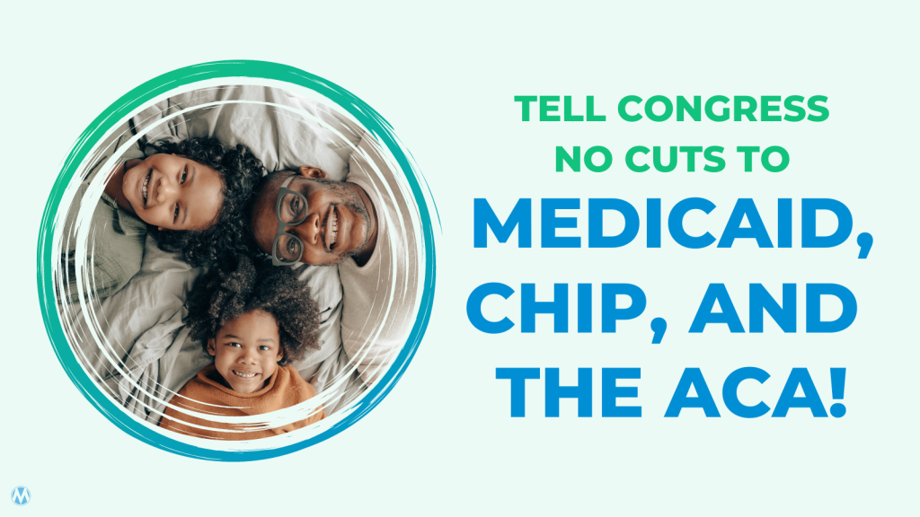 Tell Congress: no cuts to Medicaid, CHIP, and the ACA!