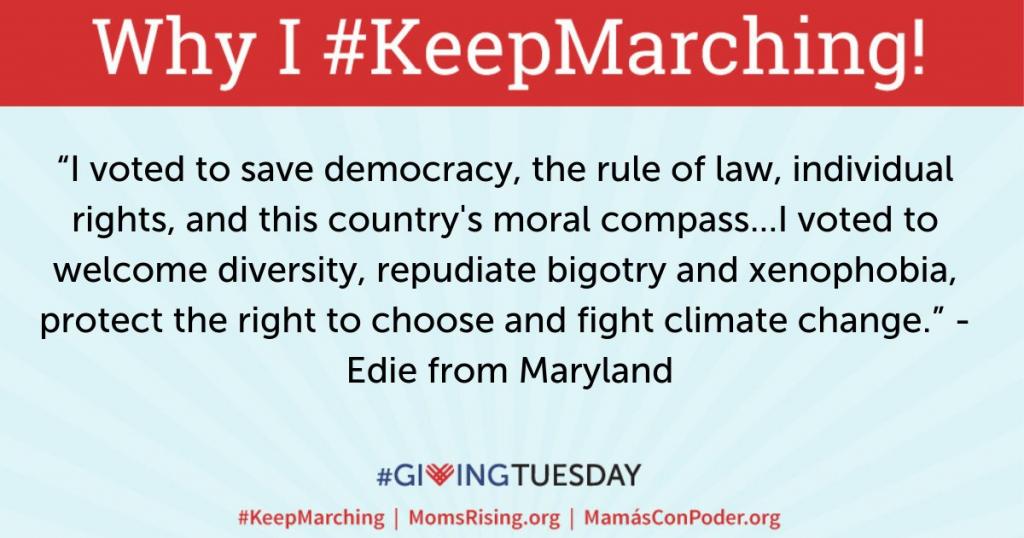 [IMAGE DESCRIPTION: Quoting MomsRising member Edie, "I voted to save democracy, the rule of law, individual rights, and this country's moral compass...I voted to welcome diversity, repudiate bigotry and xenophobia, protect the right to choose..."