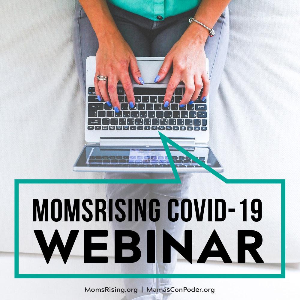 [IMAGE DESCRIPTION: A photo of a person lounging on a bed; only their torso and hands hovering over a laptop are visible. Text says MomsRising's COVID-19 webinar.]