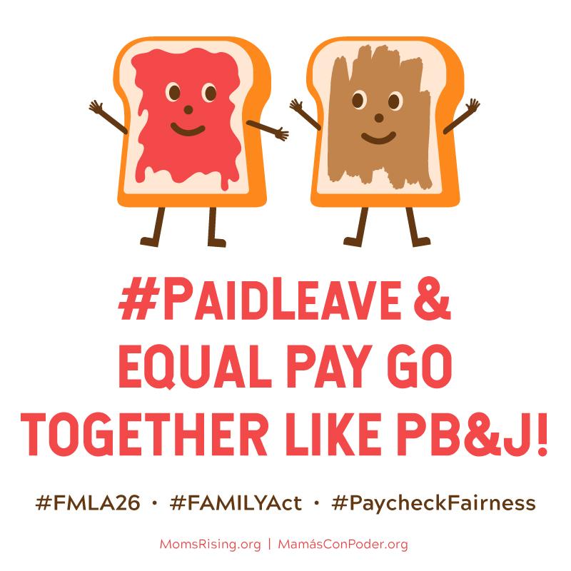 [graphic with toast with peanut butter & toast with jam with text: Paid Leave and Equal Pay go together like PB&J!]