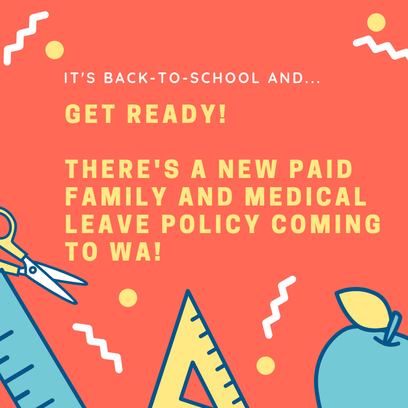 [Graphic with school supplies and text: "It's Back To School and...Get Ready! There's a New Paid Family and Medical Leave Policy Coming to WA!