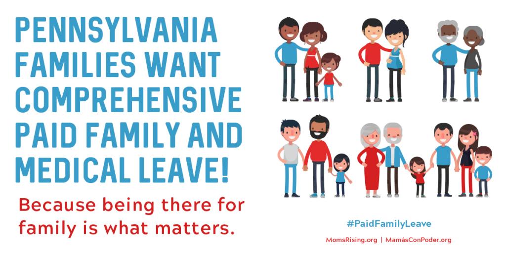 [IMAGE DESCRIPTION: A graphic image with the text "Pennsylvania families want comprehensive paid family and medical leave!"]