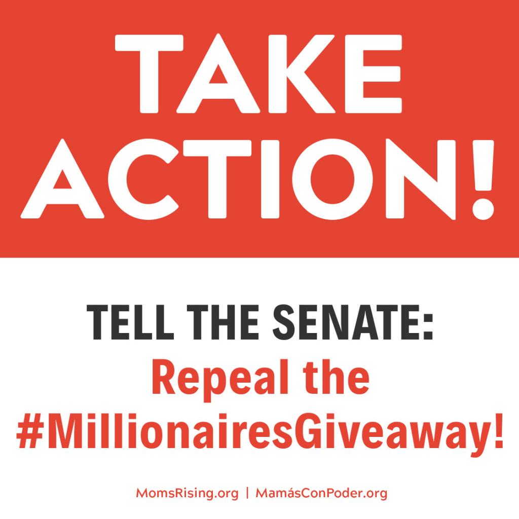 [IMAGE DESCRIPTION: A graphic image with a white background and red text that reads "Take Action! Tell the Senate: Repeal the Millionaires Giveaway!"]