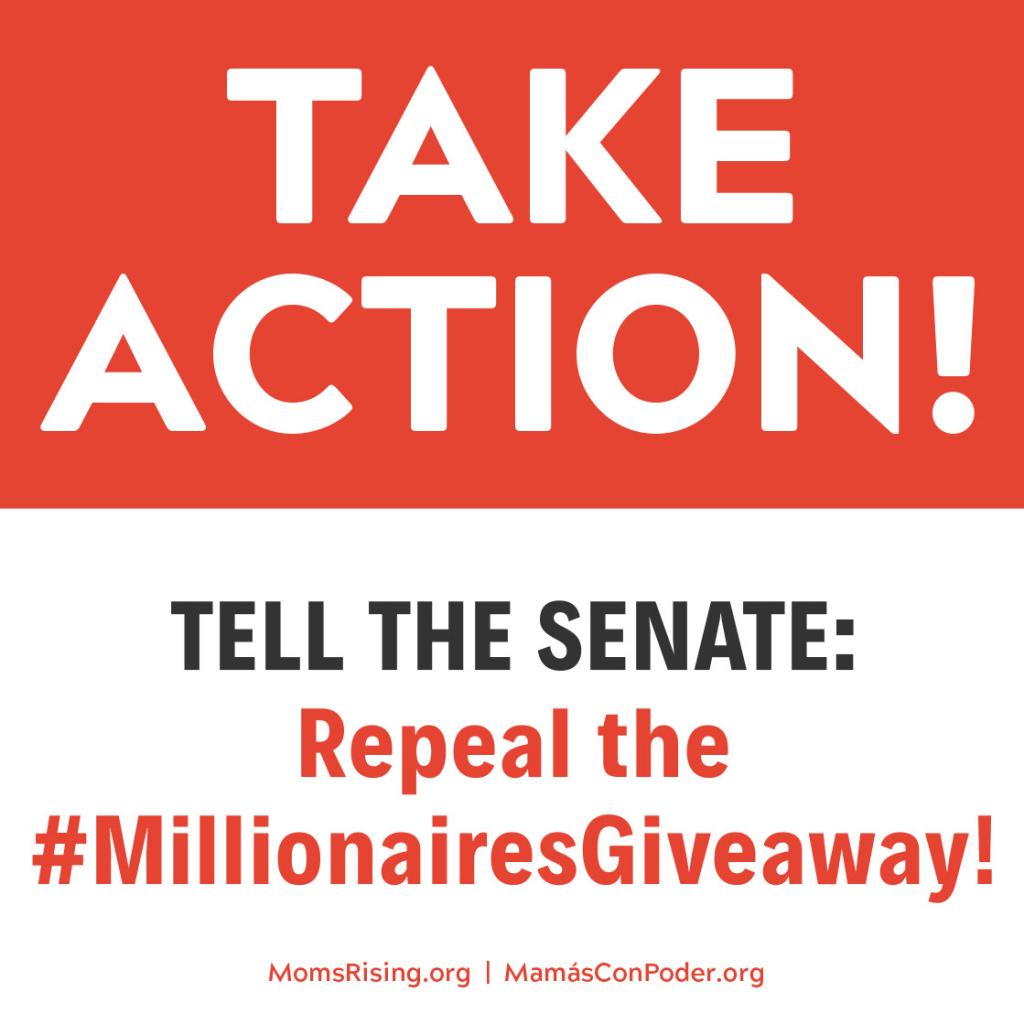 [IMAGE DESCRIPTION: A graphic image with a white background and red text that reads "Take Action! Tell the Senate: Repeal the Millionaires Giveaway!"]