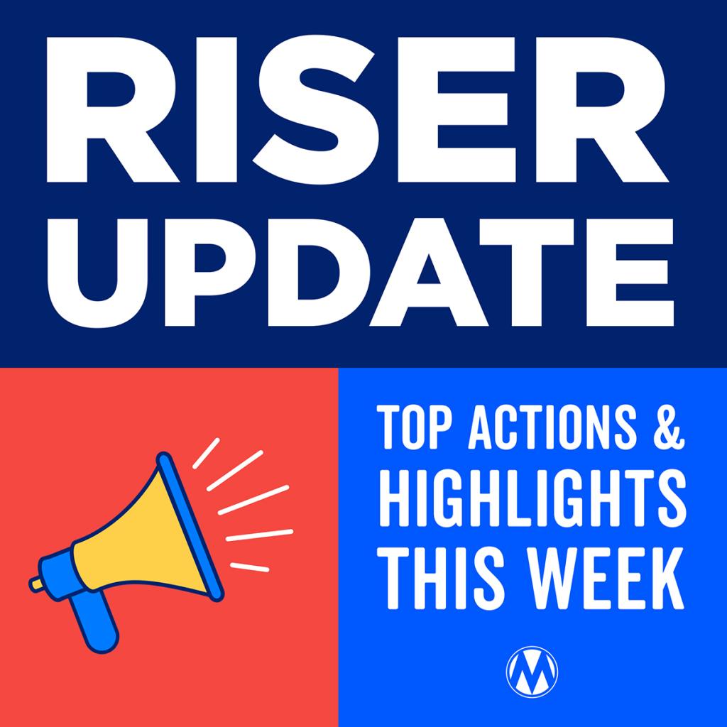 Riser Update: Top Actions & Highlights this Week
