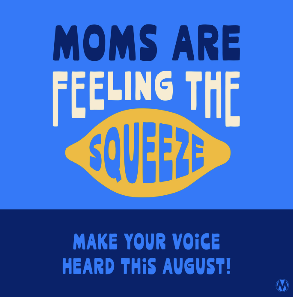 Moms Are Feeling the Squeeze - Make Your Voice Heard This August!