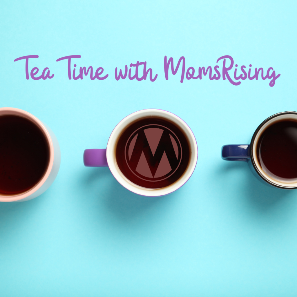 "Tea Time with MomsRising" above three coffee mugs, the middle has the MomsRising "M" logo.