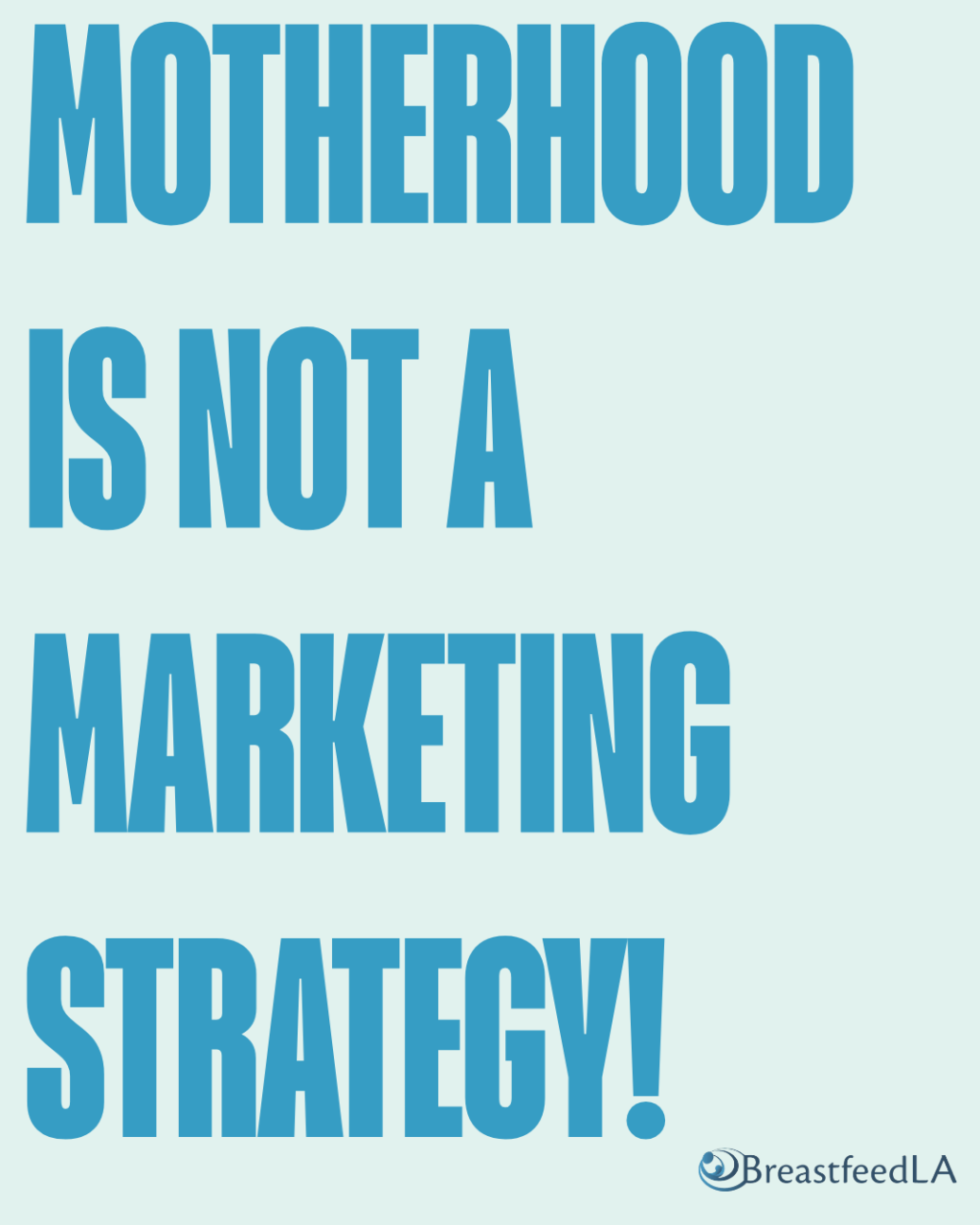 Motherhood is not a marketing strategy! - BreastfeedLA