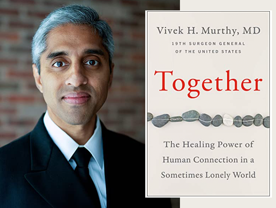 [IMAGE DESCRIPTION: A photo of Dr. Vivek Murthy, former Surgeon General of the U.S., with his book called 'Together: The Healing Power of Human Connection in a Sometimes Lonely World.']