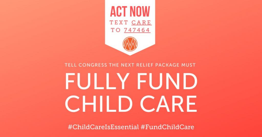 [IMAGE DESCRIPTION: A graphic image that says "Text CARE to 747464 to tell Congress to fully fund childcare in the next relief package."]