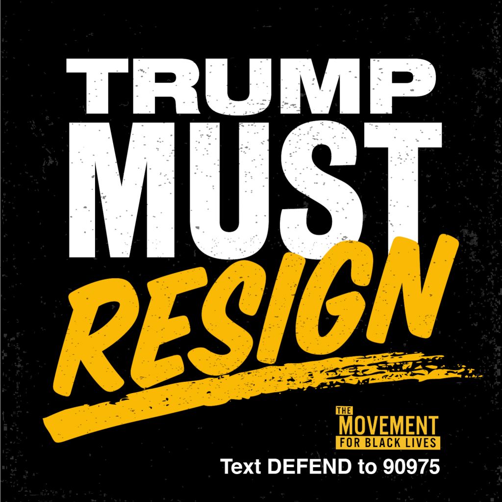 [IMAGE DESCRIPTION: A graphic image in black, white, and yellow, that says "Trump must resign."]