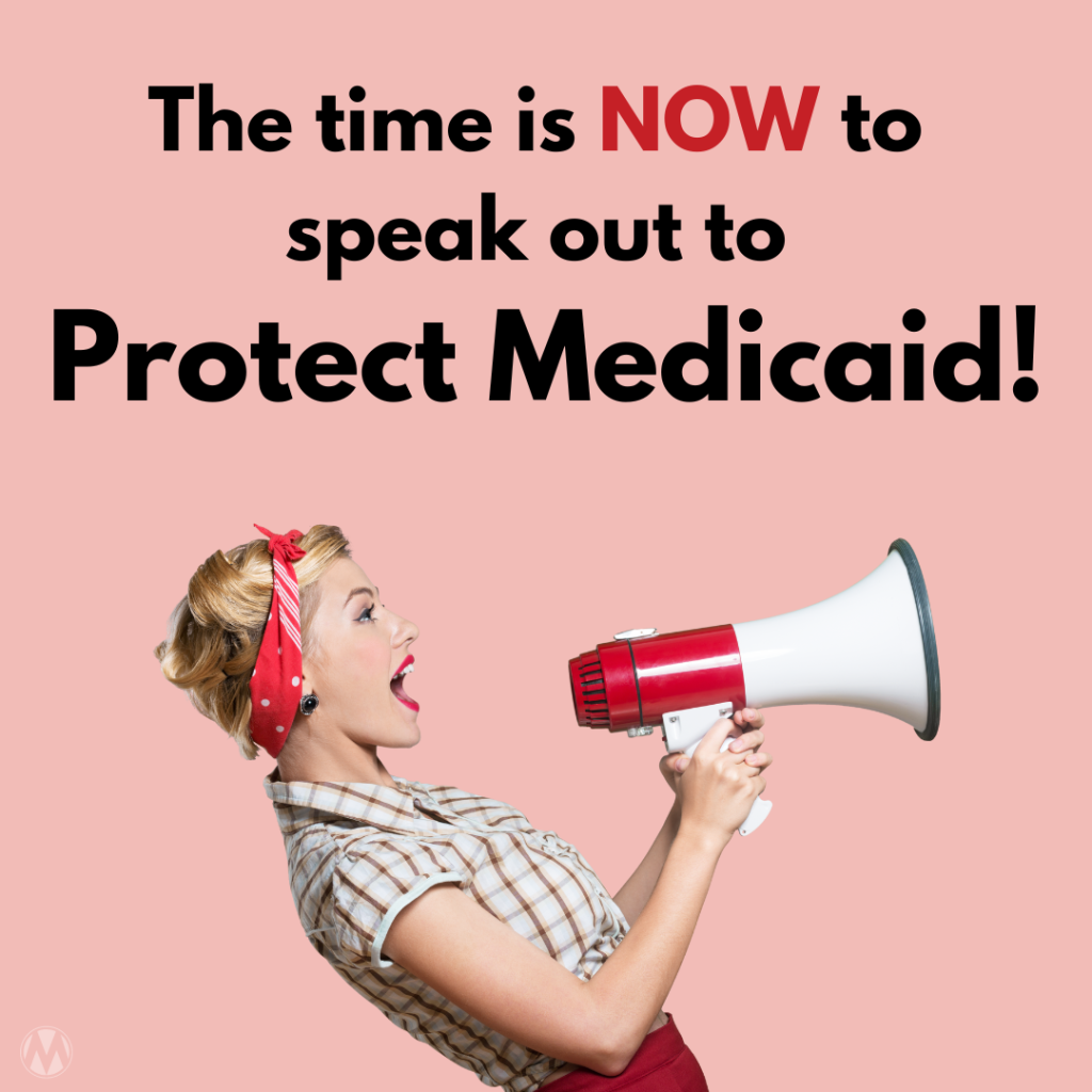 Woman holding megaphone with text that reads "The time is now to speak out to protect medicaid"