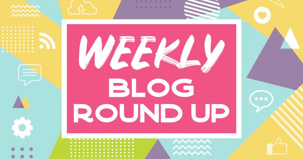 [IMAGE DESCRIPTION: A colorful graphic that says "Weekly Blog Round Up" on a pink background]